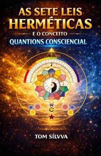 Sílvva, T: AS 7 LEIS HERMÉTICAS E O PODER DO CONCEITO QUANTI