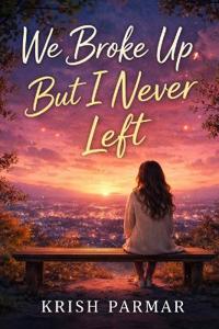 We Broke Up, But I Never Left