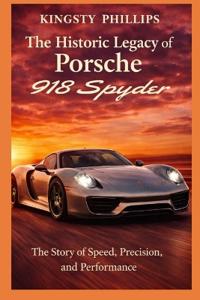 The Historic Legacy of Porsche 918 Spyder