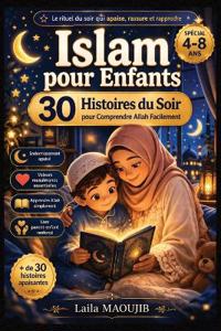 Islam pour Enfants - 30 Histoires du Soir pour Comprendre Allah Facilement