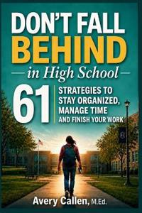 Callen M. Ed, A: Don't Fall Behind in High School