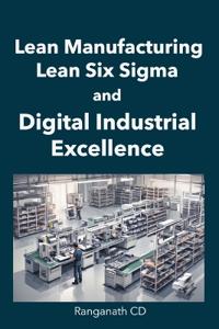 Lean Manufacturing, Lean Six Sigma, and Digital Industrial Excellence