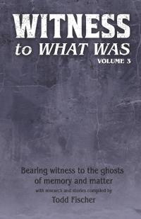 WITNESS to What Was