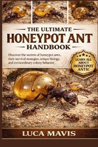 The Ultimate Honeypot Ant Handbook