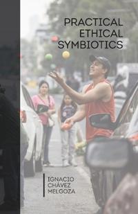Chávez Melgoza, I: Practical Ethical Symbiotics