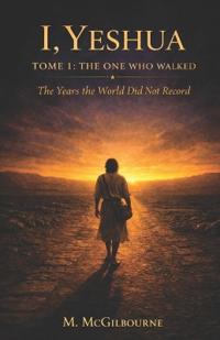 I, Yeshua | The One Who Walked