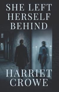 Crowe, H: She Left Herself Behind