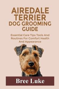 Airedale Terrier Dog Grooming Guide