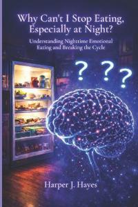 Hayes, H: Why Can't I Stop Eating, Especially at Night?