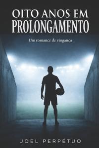 Oito Anos em Prolongamento