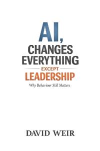AI, Changes Everything - Except Leadership