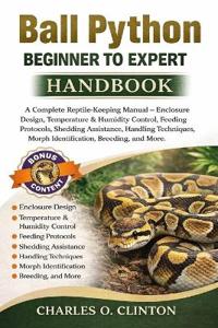 Ball Python Beginner to Expert Handbook