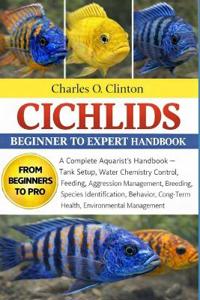 Clinton, C: CICHLIDS BEGINNER TO EXPERT HANDBOOK
