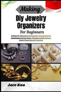 Making Diy Jewelry Organizers For Beginners