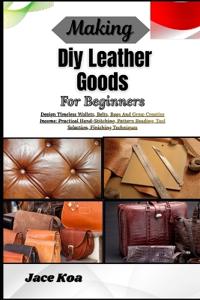 Making Diy Leather Goods For Beginners