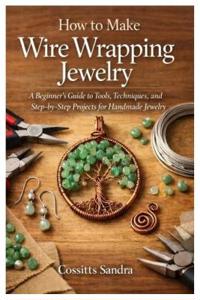 How to Make Wire Wrapping Jewelry