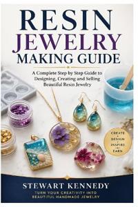Kennedy, S: Resin Jewelry Making Guide