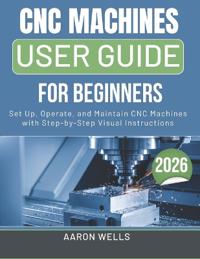 CNC Machines User Guide 2026