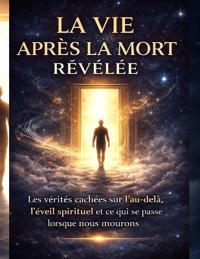 La Vie Après La Mort Révélée