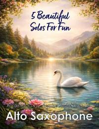 Ralphson, A: 5 Beautiful Alto Sax Solos for Fun