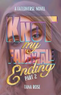 Rose, T: Knot My Fairytale Ending - Part 2