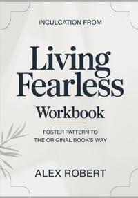 Inculcation from Living Fearless