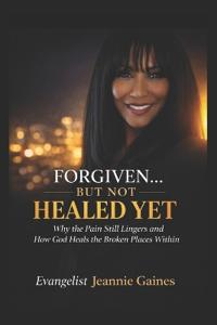 Forgiven.... But Not Healed Yet