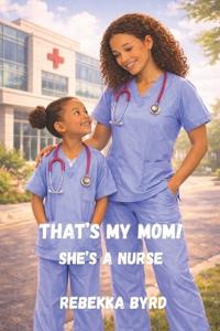 That's My Mom! She's a Nurse