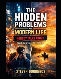 The Hidden Problems of Modern Life Nobody Talks about