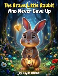 Fulmali, N: Brave Little Rabbit Who Never Gave Up