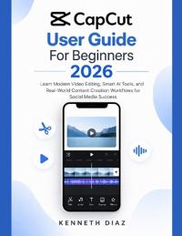 CapCut User Guide For Beginners 2026