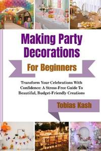 Kash, T: Making Party Decorations For Beginners