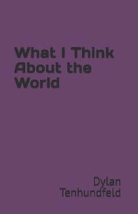 What I Think About the World