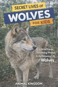 Secret Lives of Wolves for Kids