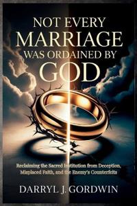 Gordwin, D: Not Every Marriage Was Ordained by God