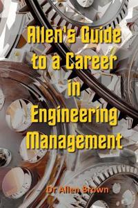 Allen's Guide to a Career in Engineering Management