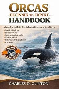 Clinton, C: ORCAS BEGINNER TO EXPERT HANDBOOK