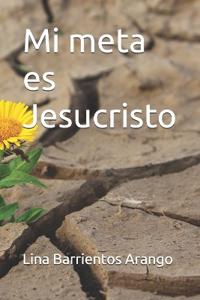Barrientos Arango, L: Mi meta es Jesucristo