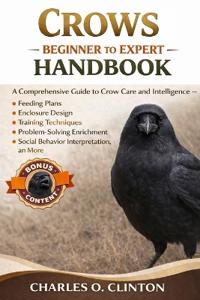 Clinton, C: COMPLETE CROWS BEGINNER TO EXPERT HANDBOOK