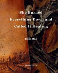 She Burned Everything Down and Called It Healing