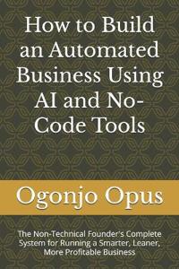 How to Build an Automated Business Using AI and No-Code Tools