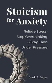 Stoicism for Anxiety