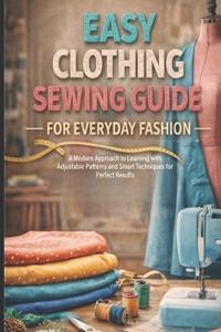 Lambert, C: Easy Clothing Sewing Guide - For Everyday Fashio
