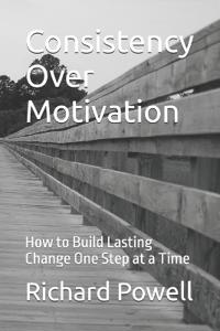Powell, R: Consistency Over Motivation