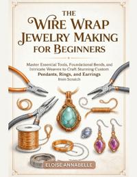 Annabelle, E: Wire Wrap Jewelry Making for Beginners