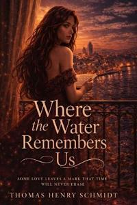 Schmidt, T: Where the Water Remembers Us