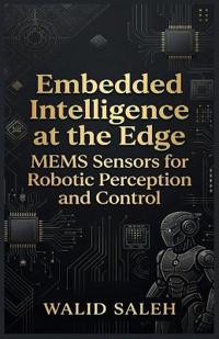 Embedded Intelligence at the Edge MEMS Sensors for Robotic Perception and Control