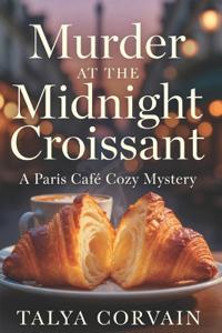 Corvain, T: Murder at the Midnight Croissant
