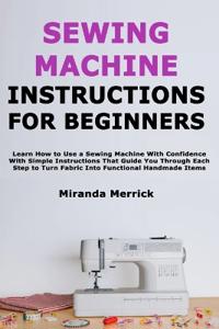 Sewing Machine Instructions for Beginners