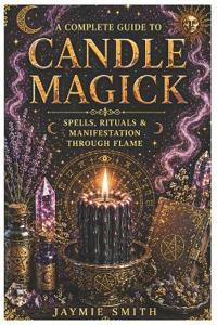 A Complete Guide To Candle Magick